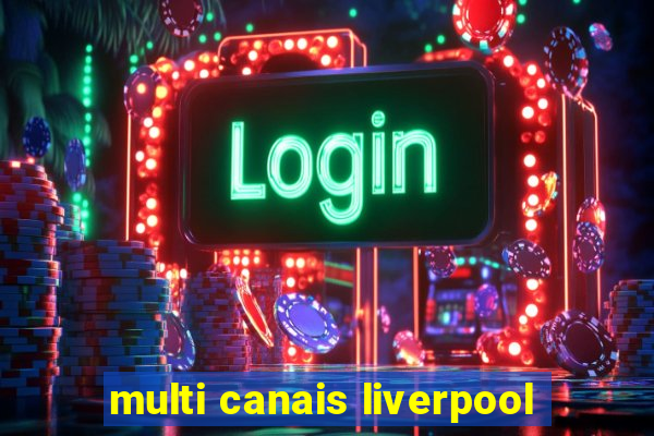 multi canais liverpool